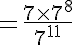 5$= \frac{7\times 7^8}{7^{11}}